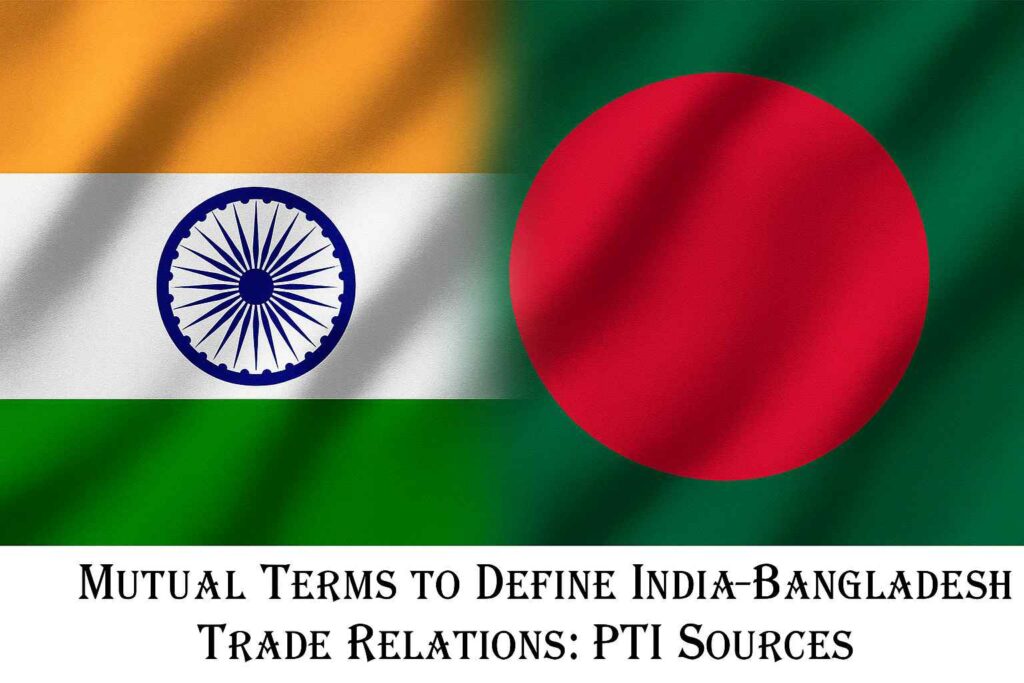 India-Bangladesh trade agreement based on mutual terms