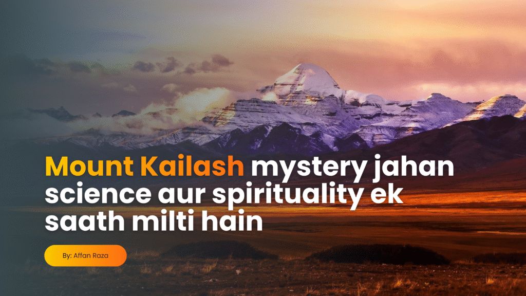 Mount Kailash mystery jahan science aur spirituality ek saath milti hain